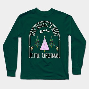 Have Yourself a Merry Little Christmas Long Sleeve T-Shirt